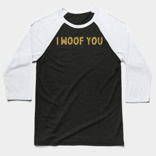 I Woof You, Love Your Pet Day Baseball T-Shirt